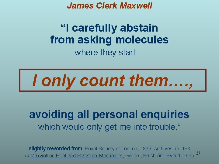 James Clerk Maxwell “I carefully abstain from asking molecules where they start… I only James Clerk Maxwell “I carefully abstain from asking molecules where they start… I only