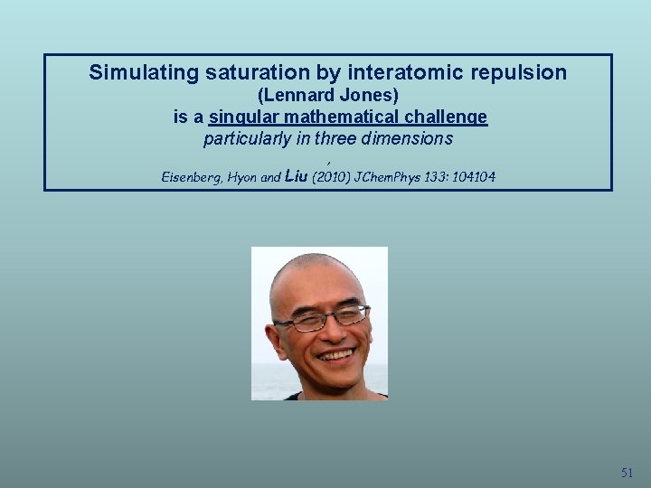 Simulating saturation by interatomic repulsion (Lennard Jones) is a singular mathematical challenge particularly in Simulating saturation by interatomic repulsion (Lennard Jones) is a singular mathematical challenge particularly in