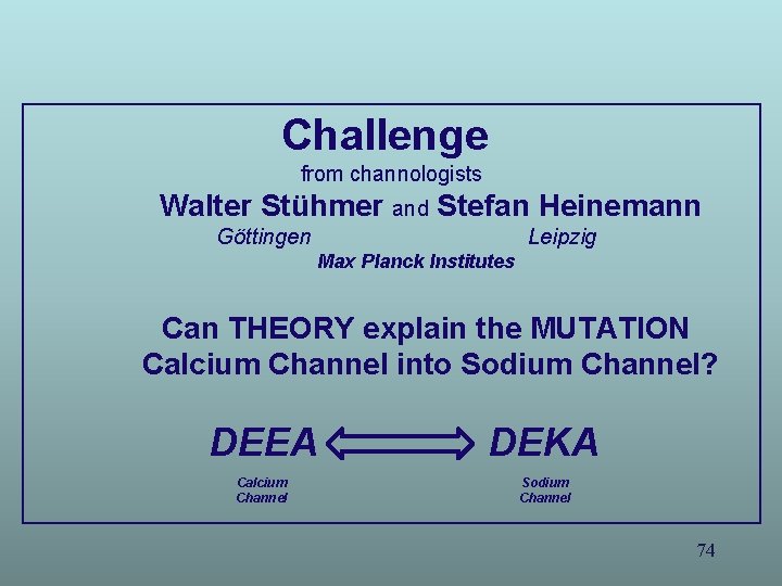 Challenge from channologists Walter Stühmer and Stefan Heinemann Göttingen Leipzig Max Planck Institutes Can Challenge from channologists Walter Stühmer and Stefan Heinemann Göttingen Leipzig Max Planck Institutes Can