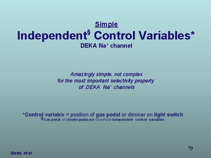 Simple § Independent Control Variables* DEKA Na+ channel Amazingly simple, not complex for the Simple § Independent Control Variables* DEKA Na+ channel Amazingly simple, not complex for the