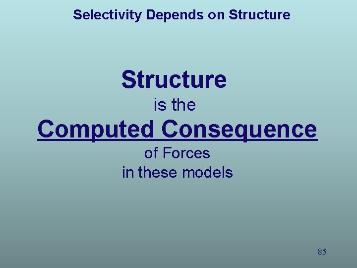 Selectivity Depends on Structure is the Computed Consequence of Forces in these models 85 Selectivity Depends on Structure is the Computed Consequence of Forces in these models 85