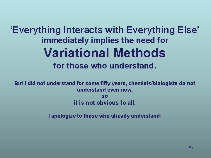 ‘Everything Interacts with Everything Else’ immediately implies the need for Variational Methods for those ‘Everything Interacts with Everything Else’ immediately implies the need for Variational Methods for those