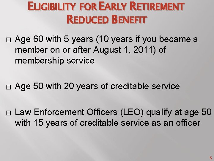 ELIGIBILITY FOR EARLY RETIREMENT REDUCED BENEFIT � Age 60 with 5 years (10 years