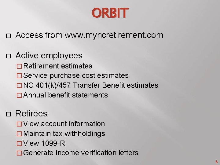 ORBIT � Access from www. myncretirement. com � Active employees � Retirement estimates �