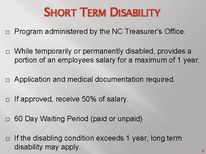 SHORT TERM DISABILITY � Program administered by the NC Treasurer’s Office. � While temporarily