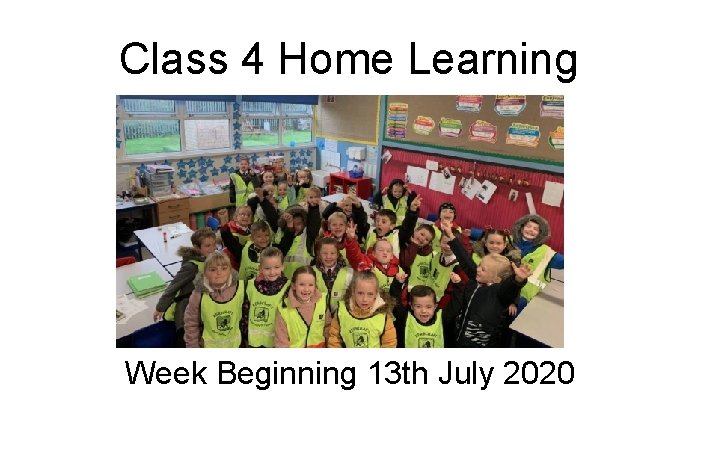 Class 4 Home Learning Week Beginning 13 th July 2020 
