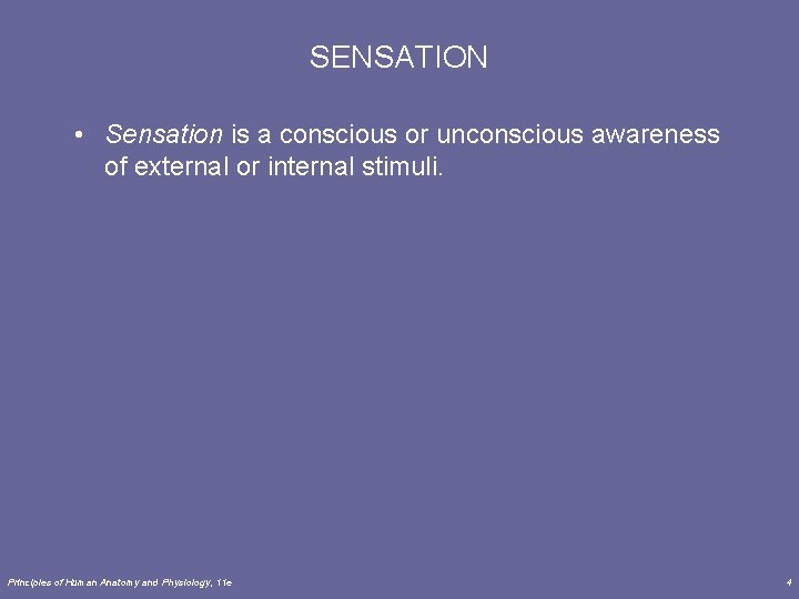 SENSATION • Sensation is a conscious or unconscious awareness of external or internal stimuli.