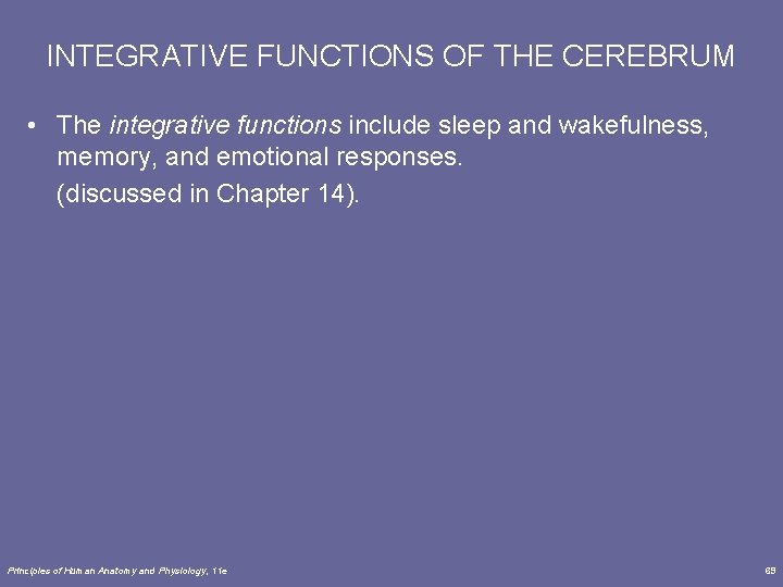 INTEGRATIVE FUNCTIONS OF THE CEREBRUM • The integrative functions include sleep and wakefulness, memory,