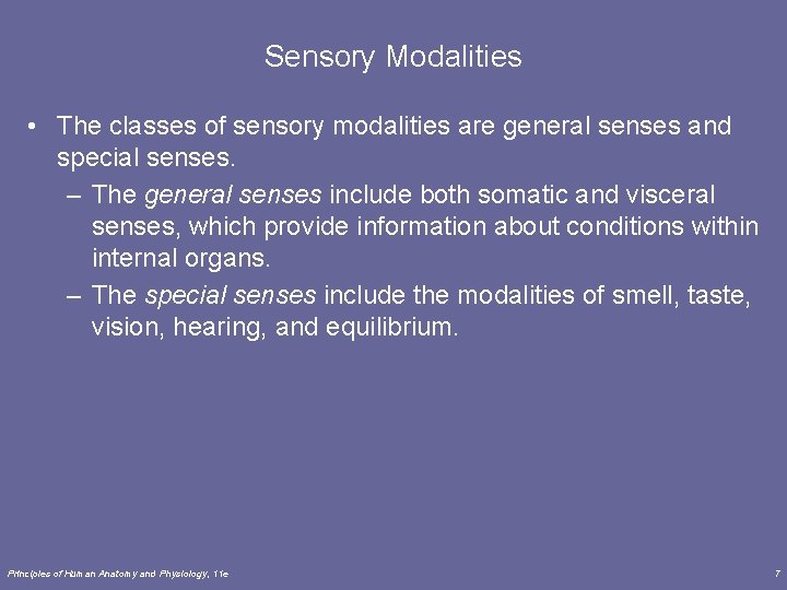Sensory Modalities • The classes of sensory modalities are general senses and special senses.