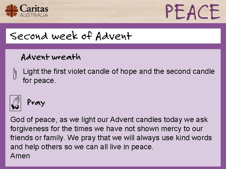 Light the first violet candle of hope and the second candle for peace. God