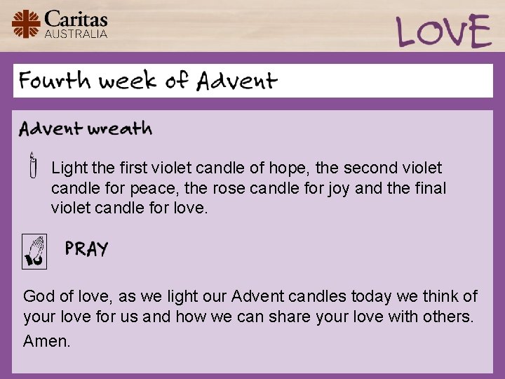 Light the first violet candle of hope, the second violet candle for peace, the