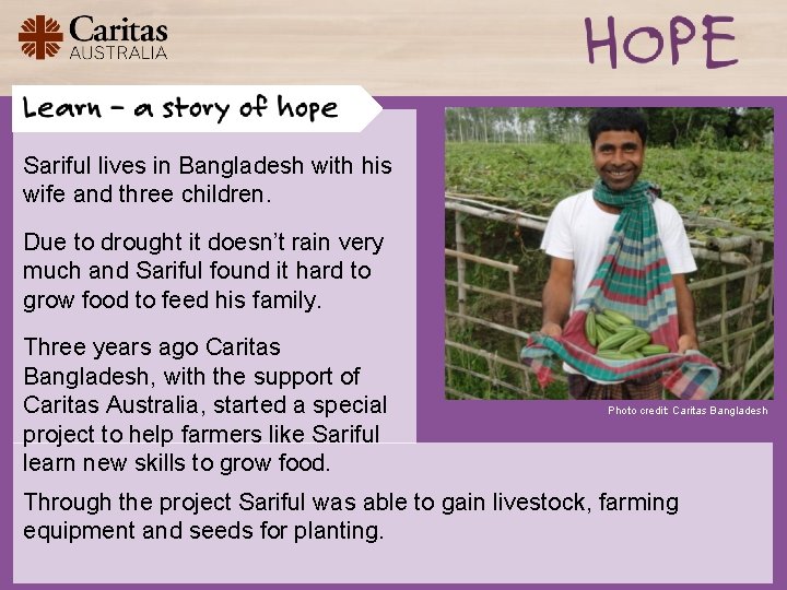 Sariful lives in Bangladesh with his wife and three children. Due to drought it