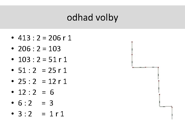 odhad volby • • 413 : 2 = 206 r 1 206 : 2