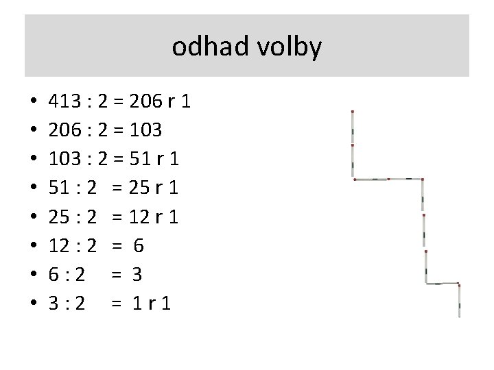 odhad volby • • 413 : 2 = 206 r 1 206 : 2