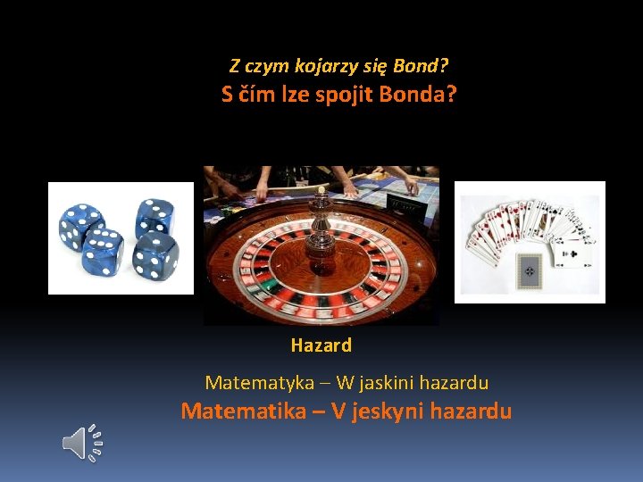 Z czym kojarzy się Bond? S čím lze spojit Bonda? Hazard Matematyka – W