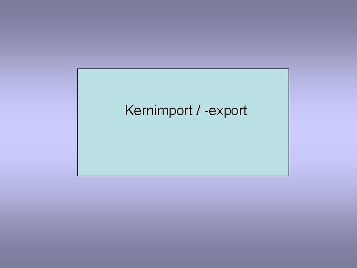 Kernimport / -export 