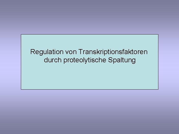 Regulation von Transkriptionsfaktoren durch proteolytische Spaltung 