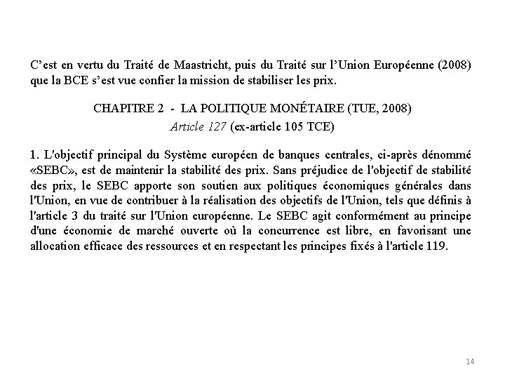 C’est en vertu du Traité de Maastricht, puis du Traité sur l’Union Européenne (2008)