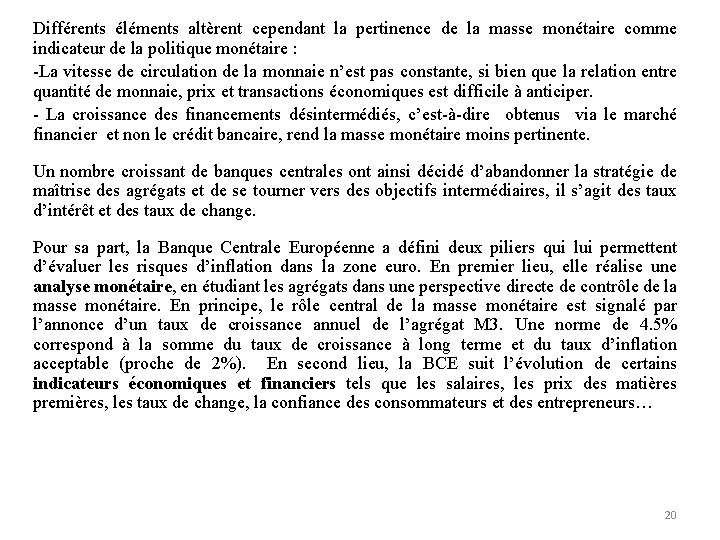 Différents éléments altèrent cependant la pertinence de la masse monétaire comme indicateur de la