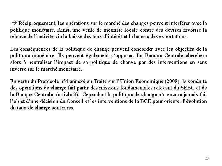  Réciproquement, les opérations sur le marché des changes peuvent interférer avec la politique