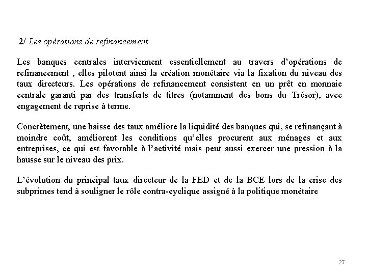  2/ Les opérations de refinancement Les banques centrales interviennent essentiellement au travers d’opérations