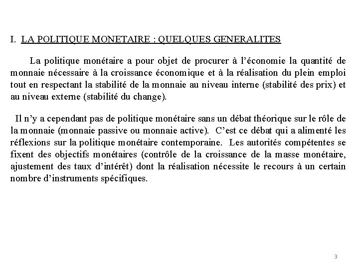 I. LA POLITIQUE MONETAIRE : QUELQUES GENERALITES La politique monétaire a pour objet de