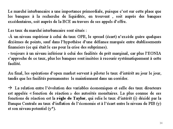 Le marché interbancaire a une importance primordiale, puisque c’est sur cette place que les