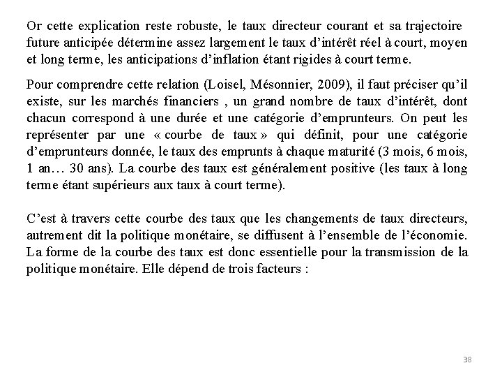 Or cette explication reste robuste, le taux directeur courant et sa trajectoire future anticipée