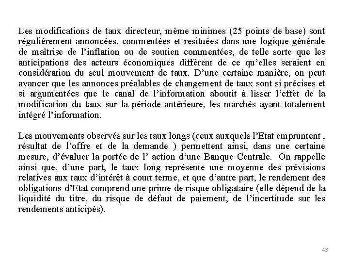 Les modifications de taux directeur, même minimes (25 points de base) sont régulièrement annoncées,