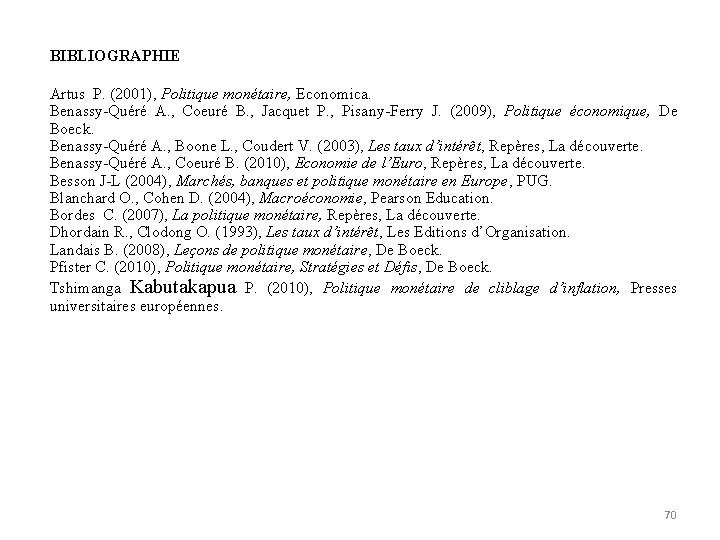 BIBLIOGRAPHIE Artus P. (2001), Politique monétaire, Economica. Benassy-Quéré A. , Coeuré B. , Jacquet