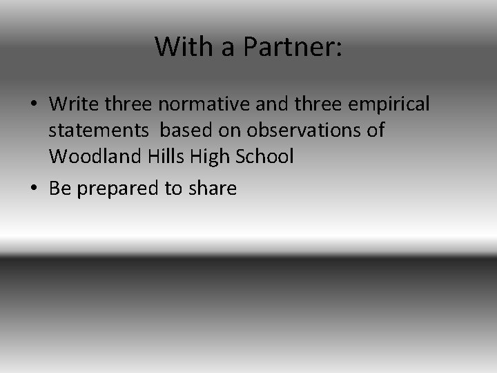 With a Partner: • Write three normative and three empirical statements based on observations