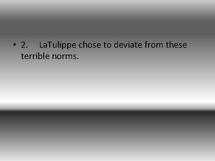  • 2. La. Tulippe chose to deviate from these terrible norms. 