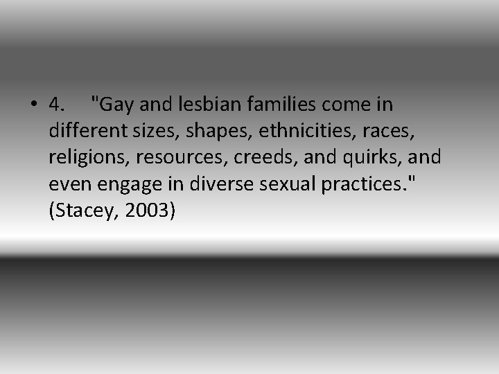  • 4. "Gay and lesbian families come in different sizes, shapes, ethnicities, races,