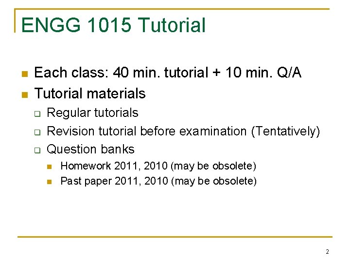 ENGG 1015 Tutorial n n Each class: 40 min. tutorial + 10 min. Q/A