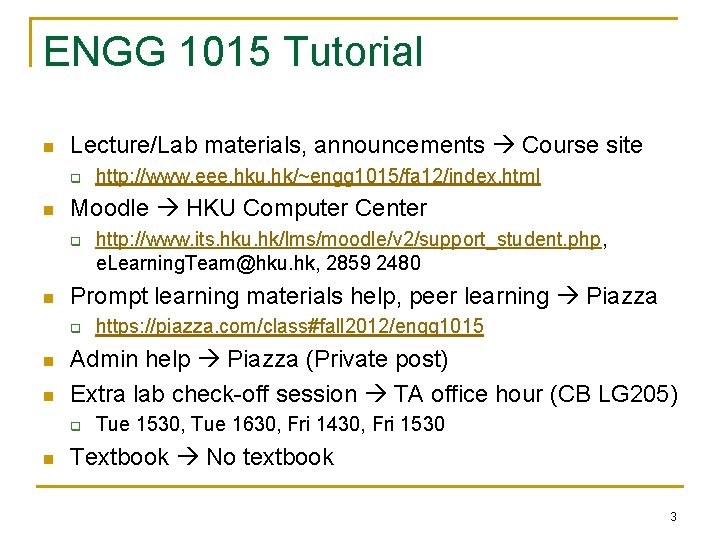ENGG 1015 Tutorial n Lecture/Lab materials, announcements Course site q n Moodle HKU Computer
