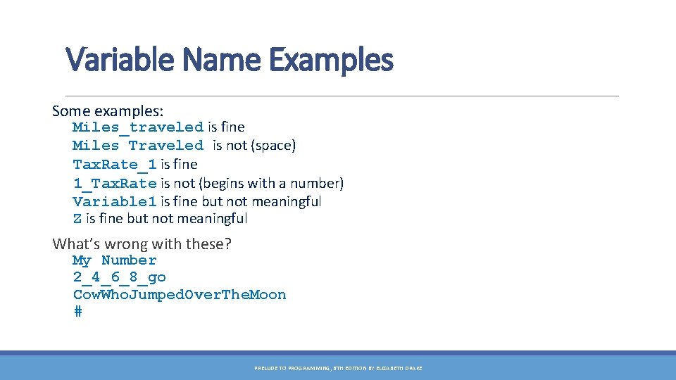 Variable Name Examples Some examples: Miles_traveled is fine Miles Traveled is not (space) Tax.