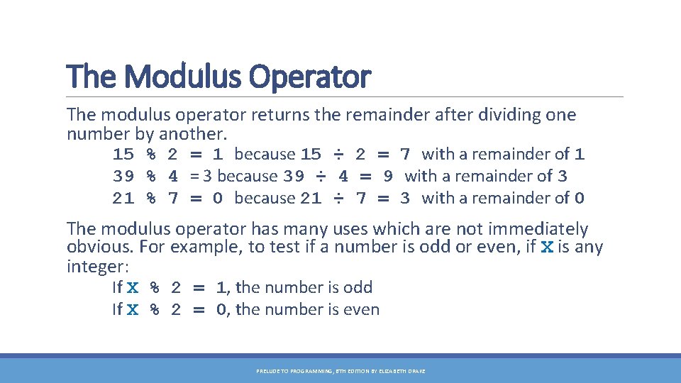 The Modulus Operator The modulus operator returns the remainder after dividing one number by