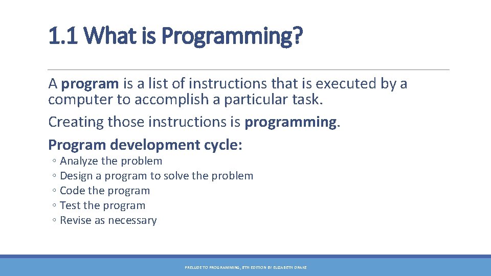 1. 1 What is Programming? A program is a list of instructions that is