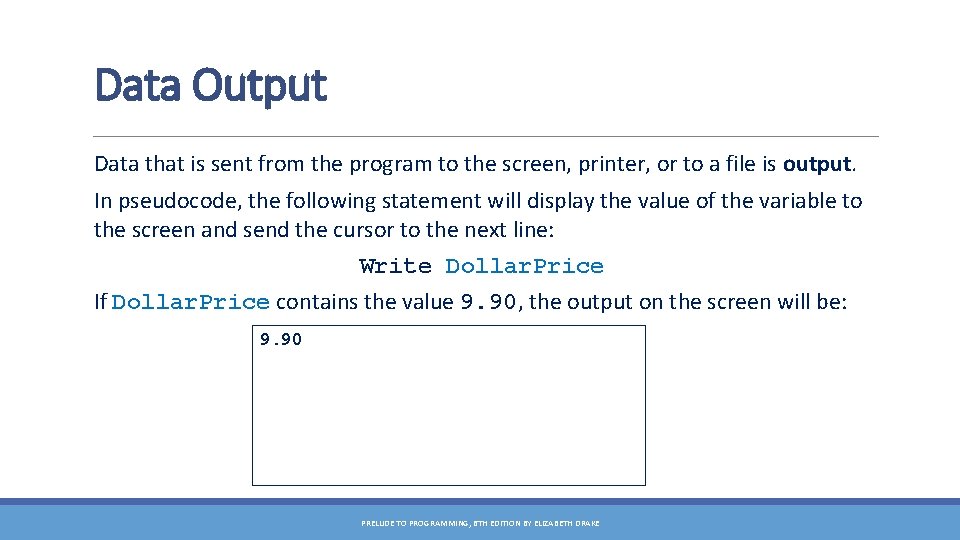 Data Output Data that is sent from the program to the screen, printer, or