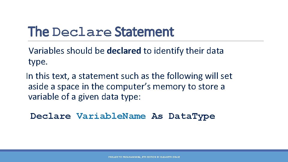 The Declare Statement Variables should be declared to identify their data type. In this