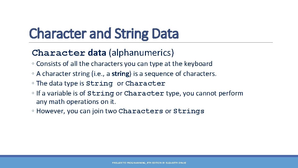 Character and String Data Character data (alphanumerics) ◦ Consists of all the characters you