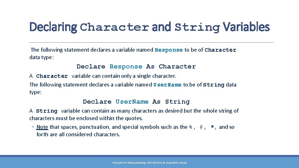 Declaring Character and String Variables The following statement declares a variable named Response to