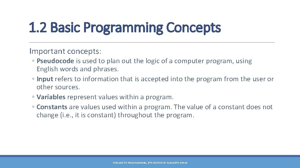 1. 2 Basic Programming Concepts Important concepts: ◦ Pseudocode is used to plan out