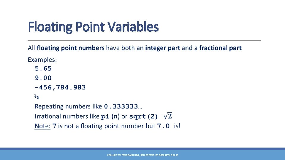 Floating Point Variables PRELUDE TO PROGRAMMING, 6 TH EDITION BY ELIZABETH DRAKE 