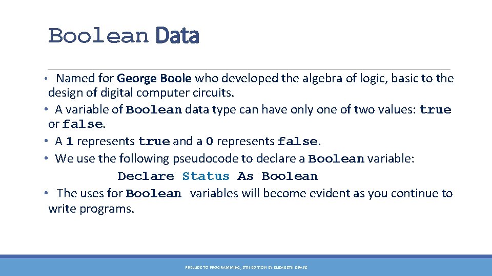 Boolean Data • Named for George Boole who developed the algebra of logic, basic