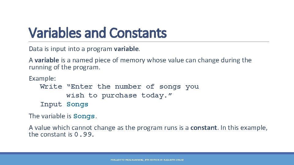 Variables and Constants Data is input into a program variable. A variable is a