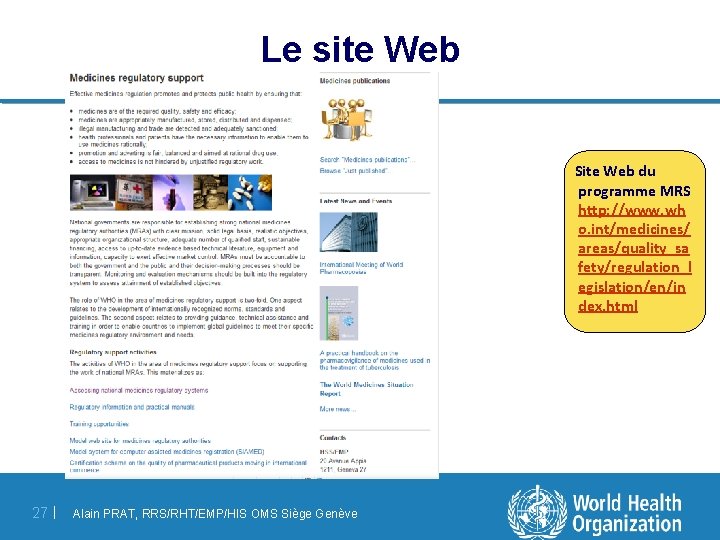 Le site Web Site Web du programme MRS http: //www. wh o. int/medicines/ areas/quality_sa