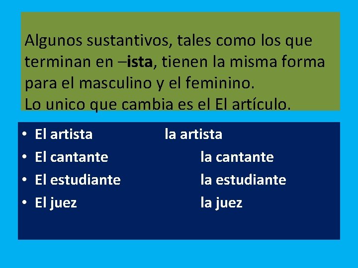 Algunos sustantivos, tales como los que terminan en –ista, tienen la misma forma para