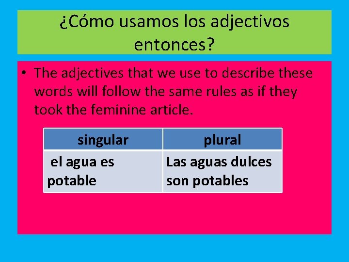 ¿Cómo usamos los adjectivos entonces? • The adjectives that we use to describe these