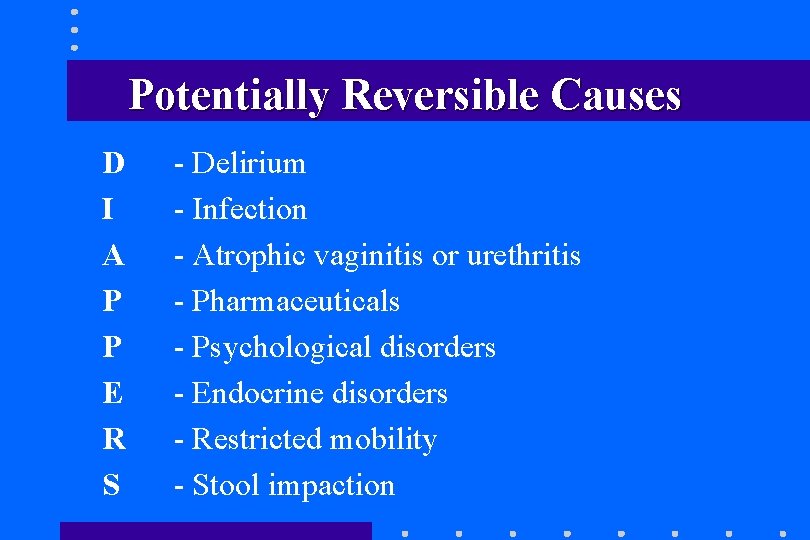 Potentially Reversible Causes D I A P P E R S - Delirium - Potentially Reversible Causes D I A P P E R S - Delirium -